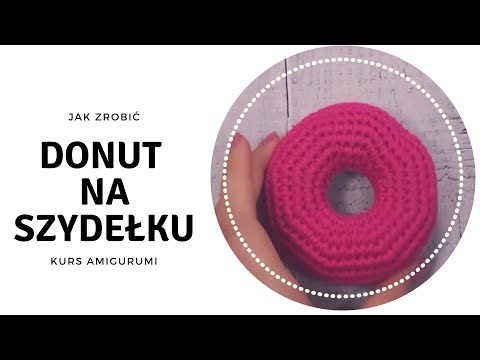 Donut szydełkowy! Jak zrobić pączka na szydełku - kurs szydełkowania maskotek ;)